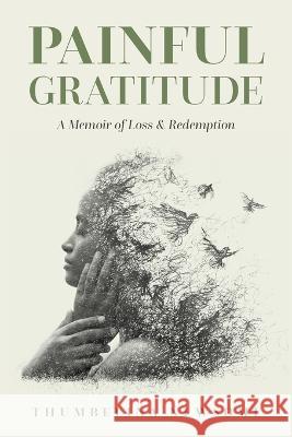 Painful Gratitude: A Memoir of Loss & Redemption Thumbelina Newsome 9781945169984 Mercy & Moxie - książka