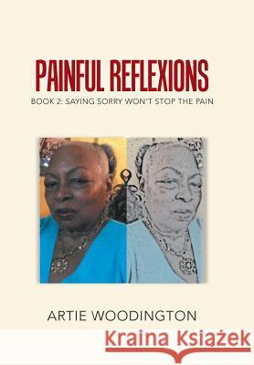 Painful Reflexions: Book 2: Saying Sorry Won't Stop the Pain Artie Woodington 9781984546746 Xlibris Us - książka