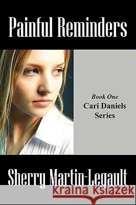 Painful Reminders: Book One Cari Daniels Series Martin-Legault, Sherry 9781432724344 Outskirts Press - książka