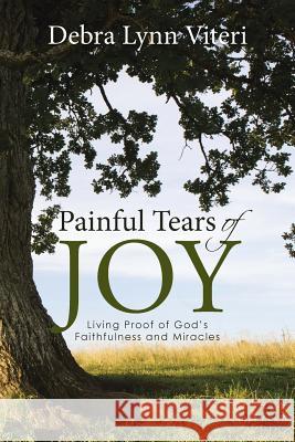 Painful Tears of Joy: Living Proof of God's Faithfulness and Miracles Debra Lynn Viteri 9781512730487 WestBow Press - książka