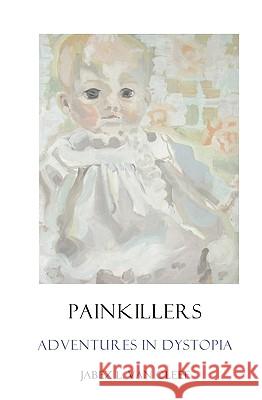 Painkillers: Adventures In Dystopia: Poems About Sadness And Lassitude Van Cleef, Jabez L. 9781438229744 Createspace - książka