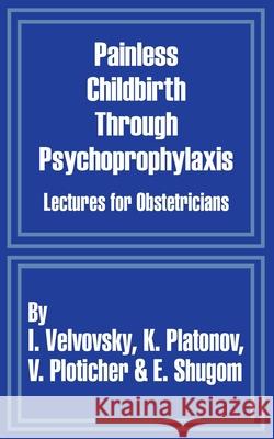 Painless Childbirth Through Psychoprophylaxis: Lectures for Obstetricians Velvovsky, I. 9781410204349 University Press of the Pacific - książka
