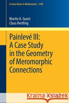 Painlevé III: A Case Study in the Geometry of Meromorphic Connections Martin Guest Claus Hertling 9783319665252 Springer - książka