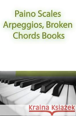 Paino Scales, Arpeggios, Broken Chords Books: Piano Sheet Music For Practicing Music Theory Studio, Gp 9781507523971 Createspace - książka
