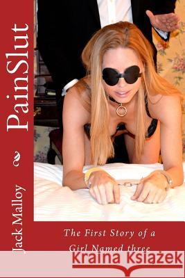 PainSlut: The First Story of a Girl Named three Malloy, Jack 9781533022325 Createspace Independent Publishing Platform - książka