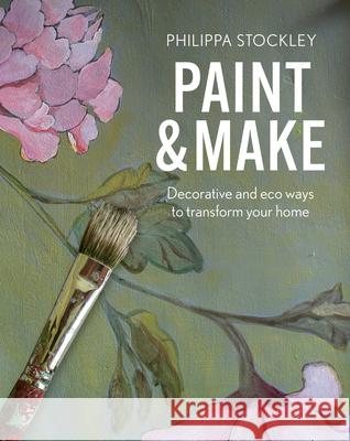 Paint & Make: Decorative and eco ways to transform your home Philippa Stockley 9781914902031 Gemini Books Group Ltd - książka