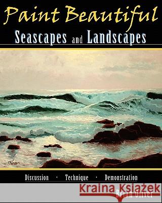 Paint Beautiful Seascapes and Landscapes Brian Oliver 9781450584630 Createspace - książka