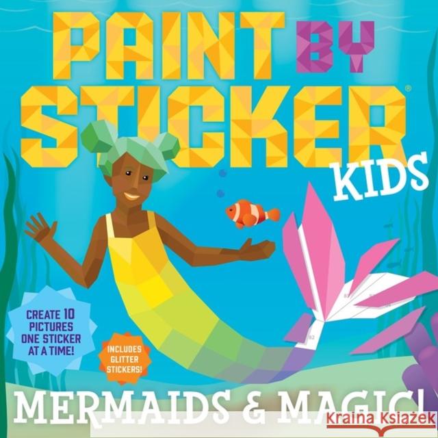 Paint by Sticker Kids: Mermaids & Magic!: Create 10 Pictures One Sticker at a Time! Includes Glitter Stickers Workman Publishing 9781523510436 Workman Publishing - książka