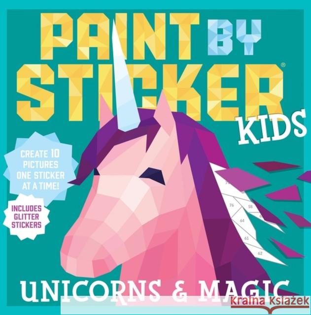Paint by Sticker Kids: Unicorns & Magic: Create 10 Pictures One Sticker at a Time! Includes Glitter Stickers Workman Publishing 9780761193647 Workman Publishing - książka