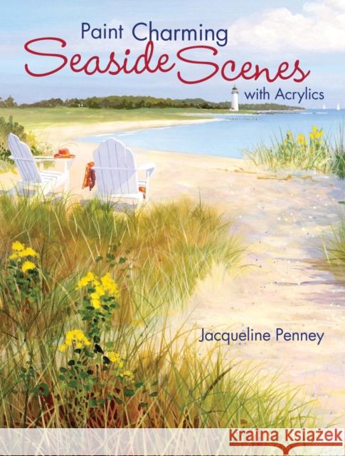 Paint Charming Seaside Scenes with Acrylics Jacqueline Penney 9781600610592  - książka