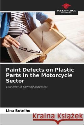 Paint Defects on Plastic Parts in the Motorcycle Sector Botelho, Lina 9786204188836 Our Knowledge Publishing - książka