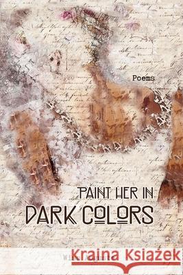 Paint Her in Dark Colors: Poems Wiss Auguste 9781732695542 Sentinel Creations Press - książka