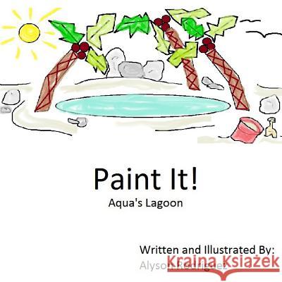 Paint It!: Aqua's Lagoon Alyson Rodriguez 9781530014743 Createspace Independent Publishing Platform - książka