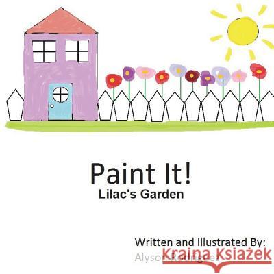 Paint It!: Lilac's Garden Alyson Rodriguez 9781721633548 Createspace Independent Publishing Platform - książka