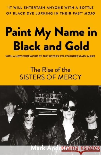 Paint My Name in Black and Gold: The Rise of the Sisters of Mercy Mark Andrews 9781800181977 Unbound - książka