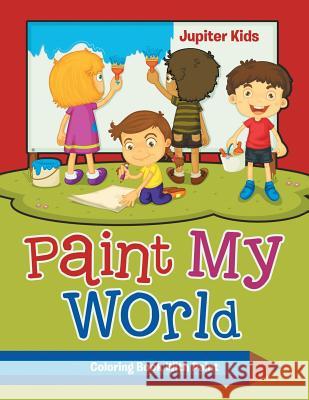 Paint My World: Coloring Book With Paint Jupiter Kids 9781683053064 Jupiter Kids - książka