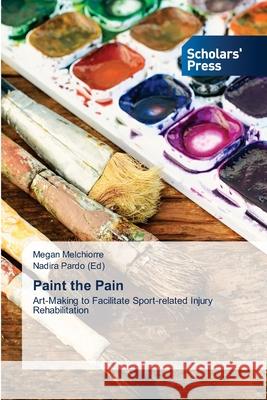 Paint the Pain Megan Melchiorre, Nadira Pardo (Ed) 9786138944522 Scholars' Press - książka