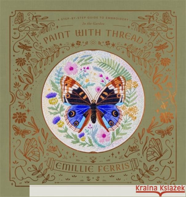 Paint with Thread: in the Garden: A Step-by-Step Guide to Embroidery Emillie (Author) Ferris 9781446314005 David & Charles - książka