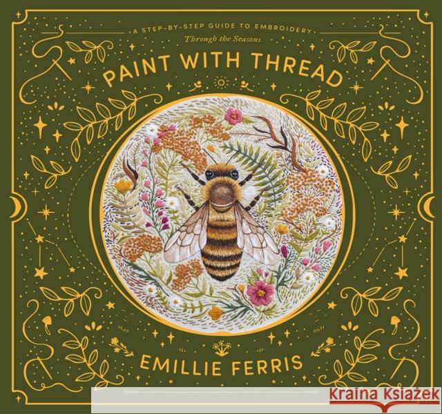 Paint with Thread: Through the Seasons: A Step-by-Step Guide to Embroidery Emillie (Author) Ferris 9781446308486 David & Charles - książka