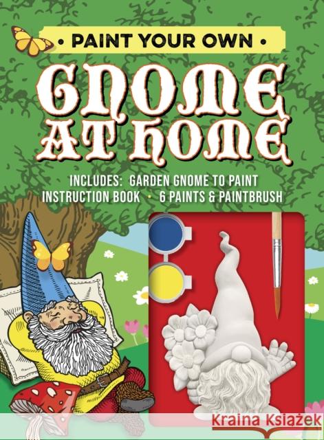 Paint Your Own Gnome at Home: Includes: Garden Gnome to Paint, Instruction Book, 6 Paints and Paintbrush Editors of Chartwell Books 9780785841951 Book Sales Inc - książka