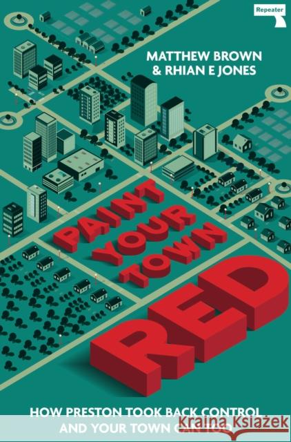 Paint Your Town Red: How Preston Took Back Control and Your Town Can Too Matt Brown Rhian Jones 9781913462192 Watkins Media Limited - książka