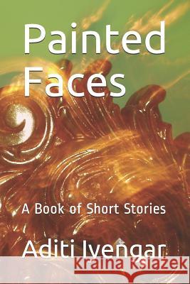 Painted Faces: A Book of Short Stories Aditi Iyengar 9781791788254 Independently Published - książka