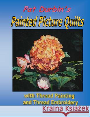 Painted Picture Quilts: with Thread Painting and Thread Embroidery Durbin, Pat 9781977719348 Createspace Independent Publishing Platform - książka