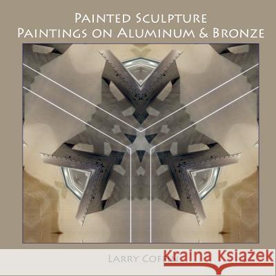 Painted Sculpture: Paintings on Aluminium & Bronze Larry Coffin 9781490421032 Createspace - książka