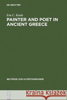 Painter and Poet in Ancient Greece: Iconography and the Literary Arts Eva C. Keuls 9783598776366 De Gruyter - książka