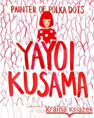 Painter of Polka Dots: Yayoi Kusama Young-Ji Cho 9781388736217 Blurb - książka