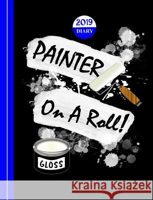 Painter on a Roll: Pinter Decorator Theme Shayley Stationery Books 9781791583842 Independently Published - książka