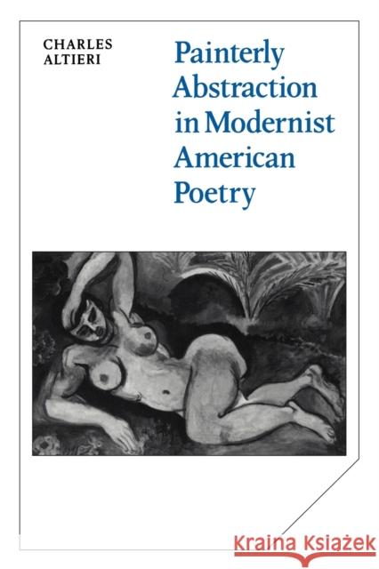 Painterly Abstraction in Modernist American Poetry: The Contemporaneity of Modernism Altieri, Charles 9780521107297 Cambridge University Press - książka