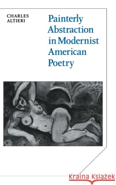 Painterly Abstraction in Modernist American Poetry: The Contemporaneity of Modernism Charles Altieri 9780521330855 Cambridge University Press - książka