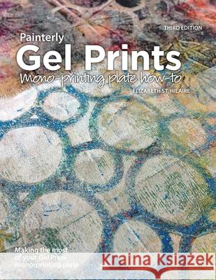 Painterly Gel Prints: Mono-printing plate how-to Elizabeth S 9780578762258 Elizabeth St. Hilaire Art - książka