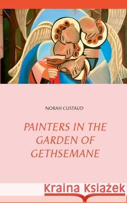 Painters in the garden of Gethsemane Norah Custaud 9782322118540 Books on Demand - książka