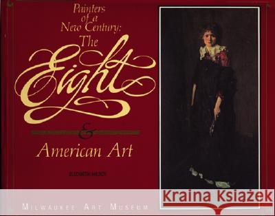Painters of a New Century: The Eight and American Art Elizabeth Milroy Gwendolyn Owens 9780944110089 Milwaukee Art Museum - książka