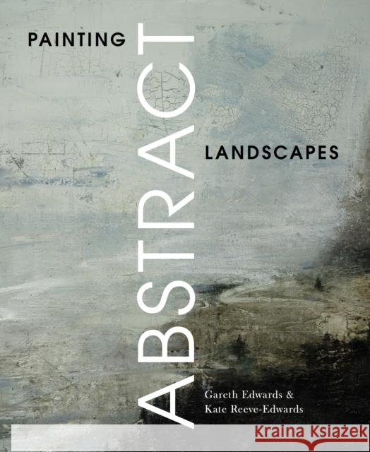 Painting Abstract Landscapes Kate Reeve-Edwards 9781785009730 The Crowood Press Ltd - książka