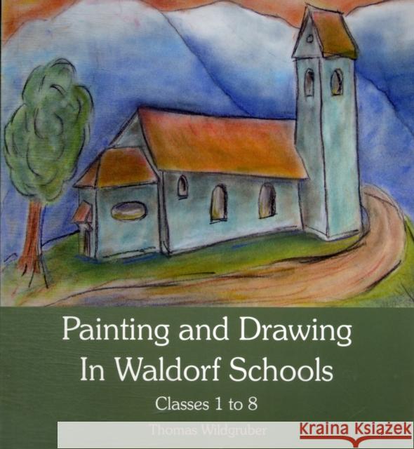 Painting and Drawing in Waldorf Schools: Classes 1 to 8 Thomas Wildgruber 9780863158780 Floris Books - książka