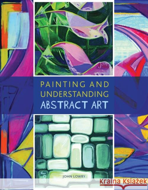 Painting and Understanding Abstract Art John Lowry 9781847971715 The Crowood Press Ltd - książka