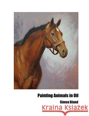 Painting Animals in Oil Simon Bland 9781548897703 Createspace Independent Publishing Platform - książka