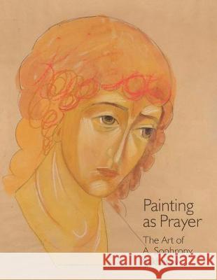 Painting as Prayer: The Art of A. Sophrony Sakharov Sister Gabriela 9781909649330 Stavropegic Monastery of Saint John the Bapti - książka