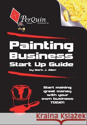 Painting Business Start-Up Guide Mark J. Allen 9781456492113 Createspace Independent Publishing Platform - książka