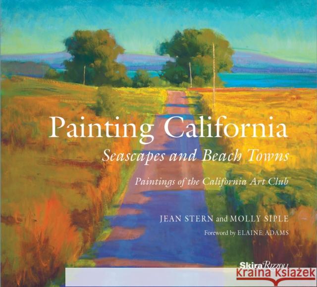 Painting California: Seascapes and Beach Towns Molly Siple Jean Stern Elaine Adams 9780847860593 Skira Rizzoli - książka
