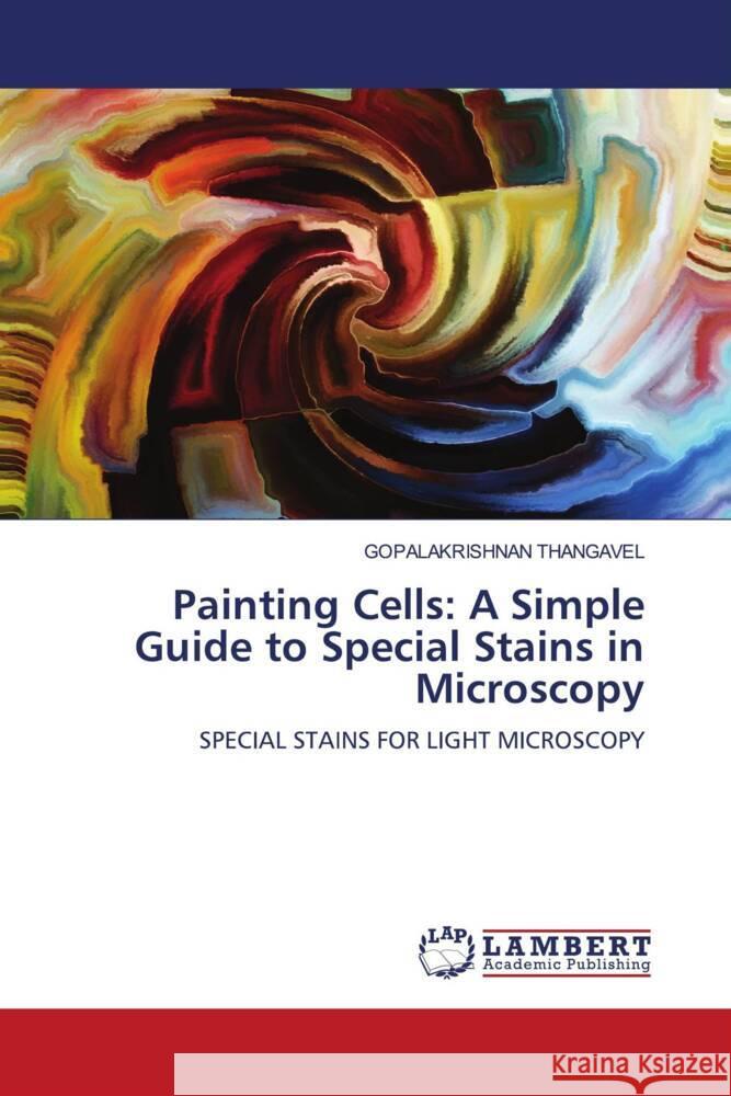 Painting Cells: A Simple Guide to Special Stains in Microscopy Gopalakrishnan Thangavel 9786207451319 LAP Lambert Academic Publishing - książka