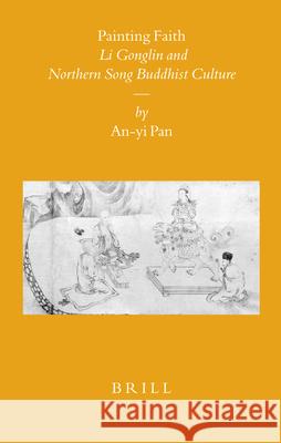 Painting Faith: Li Gonglin and Northern Song Buddhist Culture An-yi Pan 9789004160613 Brill - książka