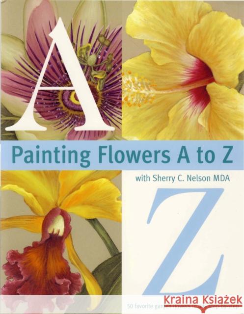 Painting Flowers from A-Z with Sherry C.Nelson, MDA Sherry C Nelson 9780891349389  - książka