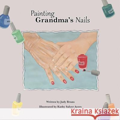 Painting Grandma's Nails Judy Bruns Judy Bruns Kathy Salye 9781495174438 3 Jw LLC DBA Coco Publications - książka