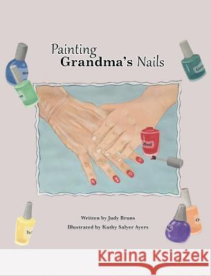 Painting Grandma's Nails Judy Bruns Kathy Ayers Jessica Vassar 9781532352775 3 Jw LLC DBA Coco Publications - książka