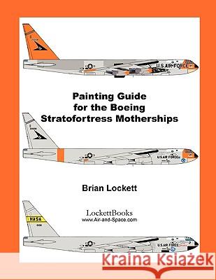 Painting Guide for the Boeing Stratofortress Motherships Brian Lockett 9780578031101 Brian Lockett - książka