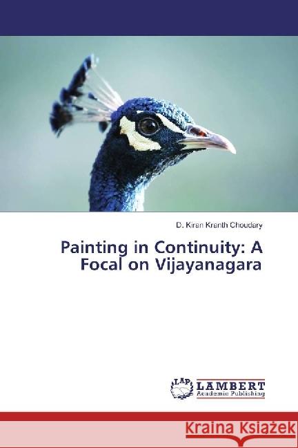 Painting in Continuity: A Focal on Vijayanagara Choudary, D. Kiran Kranth 9783330015883 LAP Lambert Academic Publishing - książka